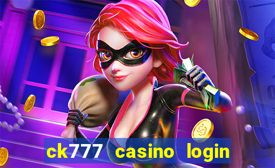 ck777 casino login register mobile